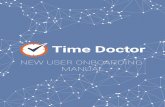 NEW USER ONBOARDING MANUAL · 2019-12-18 · NEW USER ONBOARDING MANUAL • Time Doctor is a time and productivity tracking tool. • It tracks more than day in and day out. • It