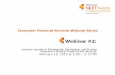 Consumer Financial Services Webinar Series 18... · Consumer Financial Services Webinar Series Webinar #2: Lessons Learned in Developing, Innovating, and Scaling Consumer Financial