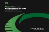 OneChoice Life Insurance PD WEB...OneChoice Life Insurance offers a range of insurance combinations to suit your needs. There’s Life Insurance which provides a lump sum benefit in