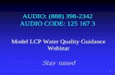 AUDIO: (888) 398-2342 AUDIO CODE: 125 167 3 - Model LC · PDF file 15/03/2012  · 1 AUDIO: (888) 398-2342 AUDIO CODE: 125 167 3 Model LCP Water Quality Guidance Webinar . Stay tuned