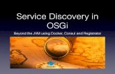 Service Discovery in OSGi · 2017-12-14 · •Service Discovery ‘Theory’ • Pile up technologies • Demo • Conclusion • Wild discussions Service Discovery in OSGi Beyond