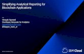 Simplifying Analytical Reporting for Blockchain Applications · -Joining Blockchain data with other enterprise data set (Hadoop, Hive, Spark, external RDBMs) for complex use cases