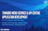 Towards Micro-services & API-Centric Application Development · Towards Micro-services & API-Centric Application Development Dr. Yih Leong Sun, Intel Corporation October 26th Wednesday,