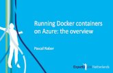 Running Docker containers on Azure: the overview · PDF file Running Docker containers on Azure: the overview Pascal Naber. Think ahead. Act now. Pascal Naber @pascalnaber. Azure Web