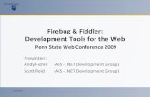 Firebug & Fiddler: Development Tools for the WebFirebug & Fiddler: Development Tools for the Web •Tools help develop, test, and debug •Fiddler and Firebug are powerful –Fiddler