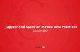 Jupyter and Spark on Mesos: Best Practices · PDF file 2017-12-14 · Contributor @ Apache Mesos & Apache Spark. 1 Apache Spark ... HBase, Cassandra, etc. 1 Jupyter Notebook Server