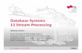 Database Systems 13 Stream Processing - GitHub Pages · Distributed stream processing engines, and “unified” batch/stream processing Proprietary systems: Google Cloud Dataflow,
