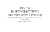 Panel on SMART/MOBILITY/SPWID - IARIA€¦ · Panel on SMART/MOBILITY/SPWID Topic: Mobile Services in Smart Cities ... 2014/02/5G-PPP-5G-Architecture-WP-July-2016.pdf) (2016) AICT2017