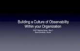 Building a Culture of Observability Within your Organization · Building a Culture of Observability Within your Organization CNCF Webinar Series - May 7 Grant Schoﬁeld - Humio.