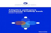 Adaptive pathways workshop briefing book: readers’ guidance · The workshop will also be publicly broadcast. Speakers at the workshop are encouraged to frame the discussion in light