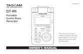 TASCAM GT-R1 Owner's ManualTASCAM GT-R1 Thank you very much for purchasing the TASCAM GT-R1 Portable Recorder. Please read this Owner’s Manual carefully in order to maximize your