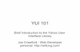YUI 101 - ArtLungfiles.artlung.com/artlung.com/pdf/20080302-YUI-101-barcampla5.pdf · YUI 101 Brief Introduction to the Yahoo User Interface Library Joe Crawford - Web Developer ...