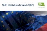 With Blockchain towards SDG’s · on start-ups, blockchain is based on ICOs. Blockchain enables a new, better world in which all people can equally participate, regardless of their