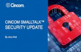 CINCOM SMALLTALK™ SECURITY UPDATE wednesday/1030-1100 Cincom...• In Cincom® VisualWorks® 8.1, it is supported in TLSv1 and higher on platforms with OpenSSL 1.0 and higher." •