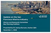 Update on the San Francisco Marina Industry · Update on the San Francisco Marina Industry November 1, 2018 10 •San Francisco Bay has lowest berthing rates in California –San