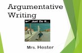 Argumentative Writing - Mrs. Hester GMSmrshestergms.weebly.com/uploads/3/.../argumentative... · Argumentative Writing can be used to… Purpose •Stir up sympathy •Create interest