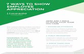 7 WAYS TO SHOW EMPLOYEE APPRECIATION - Limeade€¦ · 7 WAYS TO SHOW EMPLOYEE APPRECIATION When employees feel their employer cares about their well-being, they’re 38% more engaged.