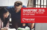 SHAREPOINT 2016 Documents/SharePoint_2016...SHAREPOINT 2016: COLLABORATE IN THE CLOUD It’s hard to believe that only ten years ago a new technology, now known as cloud computing,
