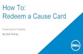 How To: Redeem a Cause Card...Dell - Restricted - Confidential 6 How can I redeem my Cause Card? When you select “Redeem Card”, you will see all cause card that are available for