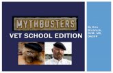 MYTHBUSTERS: VET SCHOOL EDITION · MYTHBUSTERS: VET SCHOOL EDITION Author: Erin Brannick Created Date: 4/14/2015 4:15:31 PM ...