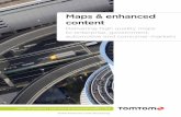 Maps & enhanced content - TomTom · industry partners in the Consumer, Enterprise, and Government markets. The freshest map The heart of location services is the map and TomTom delivers