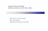 Logical Schema Design: Schema Definition with SQL (DDL) · 2006-05-01 · Logical Schema Design: Schema Definition with SQL (DDL) SQL history and standards SQL type system ... Self