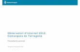 Observatori d’Internet 2012 Comarques de Tarragona · 2014-06-25 · L'Observatori és una complerta font d'informació, especialment: · Elaboració dd estadístiques’estadístiques: