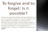 To forgive and to forget: Is it possible?To forgive and to forget: Is it possible? to keep score. than any offense . revenge – ever!! does pot-see se rs does Seep people Seeps Òn