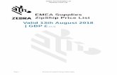 EMEA Supplies ZipShip Price List Valid 13th August 2018 ... · EMEA Supplies. ZipShip Price List. Valid 13th August 2018 ... 105SLPlus™ ZT510™ ... UL recognised for indoor and