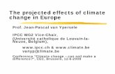 The projected effects of climate change in Europe · The projected effects of climate change in Europe Prof. Jean-Pascal van Ypersele ... Projections of Future Changes in Climate