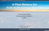 A Flow Battery for Grid -Scale Energy Storage€¦ · A Flow Battery for Grid -Scale Energy Storage Vincent Battaglia Principal Investigator LBNL February 22, 2012 NCCAVS Conference