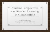 Student Perspectives on Blended Learning in Composition · Student Perspectives on Blended Learning in Composition Sean McAuley, PhD Language and Literacy Education. ... I seek to