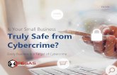 Is Your Small Business Truly Safe from Cybercrime?€¦ · expenses, lost business, and the time it takes your staff to remediate the breach. The resulting consequences of cybercrime
