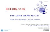 IEEE 802.11ah: what lies beneath Wi-Fi HaLow · IEEE 802.11ah Eduard Garcia-Villegas, Elena López-Aguilera Dept. of Network Engineering eduardg@entel.upc.edu elopez@entel.upc.edu