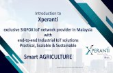 Smart AGRICULTURE - Xperanti · Small messages optimized for sensor data Data is Encrypted Devices Integrated with a Sigfox connectivity module Devices send data Messages Transmitted