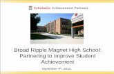 Broad Ripple Magnet High School: Partnering to …...Broad Ripple Magnet High School: Partnering to Improve Student Achievement September 4th, 2013 Partnership at a Glance 2 •We
