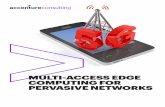 MULTI-ACCESS EDGE COMPUTING FOR PERVASIVE NETWORKS · 2018-04-17 · MULTI-ACCESS EDGE COMPUTING FOR PERVASIVE NETWORKS. This white paper addresses use cases driven by the Multi-access