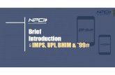 Brief Introduction IMPS, UPI, BHIM & *99# UPI BHIM USSD Presentatio… · Introduction on IMPS, UPI, BHIM & *99# 2 Sr. No Features BANK's UPI APP BHIM *99# IMPS 1 Launch Year 25th