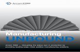 Manufacturing UNBOUND - Arcam AB · Welcome to Manufacturing UNBOUND Arcam EBM — Disrupting the status quo in production by providing leading-edge metal additive manufacturing solutions.