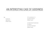 AN INTERESTING CASE OF GIDDINESSAN INTERESTING CASE OF GIDDINESS Dr. Purushothama K. R Consultant Physician Mallige Hospital Dr. Mahanthesh Chiranthimath Dr. Abhinay Consultant Cardiologist