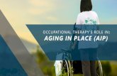 OCCUPATIONAL THERAPY’S ROLE IN AGING IN PLACE (AIP) · 2019-11-26 · 2 Objectives 03 01 Define Aging in Place (AIP), 02 Differentiate 3 groups of clientele that may seek AIP advice.