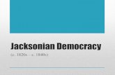 Jacksonian Democracy - Administration · Georgia Standards •SSUSH7 Students will explain the process of economic growth, its regional and national impact in the first half of the