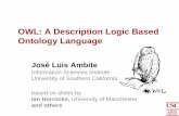 OWL: A Description Logic Based Ontology Language · 2006-12-06 · •An ontology is an engineering artifact: – specific vocabulary used to describe a certain reality – explicit