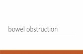 bowel obstruction obstruction. o A strangulated obstruction is a surgical emergency. o In patients with closed loop obstruction and in patients with a complete small-bowel obstruction