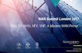 SDN, SD-WAN, NFV, VNF: A Modern WAN Primer · 2017-10-27 · WAN Summit London 2017 SDN, SD-WAN, NFV, VNF: A Modern WAN Primer Charley BOURON + 33 6 45 86 39 02 Charley.bouron@navigacom.com