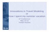Innovations in Travel Modeling or How I spent my summer ... · Innovations in Travel Modeling or How I spent my summer vacation 3rd Conference May 10-12 Tempe Arizona. Conference