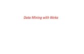 Data with Weka - جامعة نزوى · 2016-10-12 · Data Mining with Weka What’s data mining? – We are overwhelmed with data – Data mining is about going from data to information,