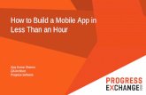 How to Build a Mobile App in Less Than an Hourmedia.progress.com/...how-to-build-a-mobile-app-less-than-an-hour.pdf · How to Build a Mobile App in Less Than an Hour Ajay Kumar Sharma