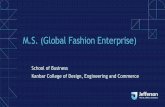M.S. (Global Fashion Enterprise)...M.S.in Global Fashion Enterprise program provides a competitive edge and expands the career horizons of forward-thinking professionals. In a hands-on,