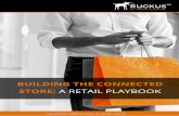 BUILDING THE CONNECTED STORE: A RETAIL PLAYBOOK · The retail industry is in a state of flux. Consumer spending patterns, demographic changes and the online shopping revolution have